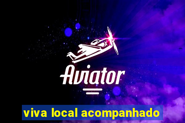 viva local acompanhado